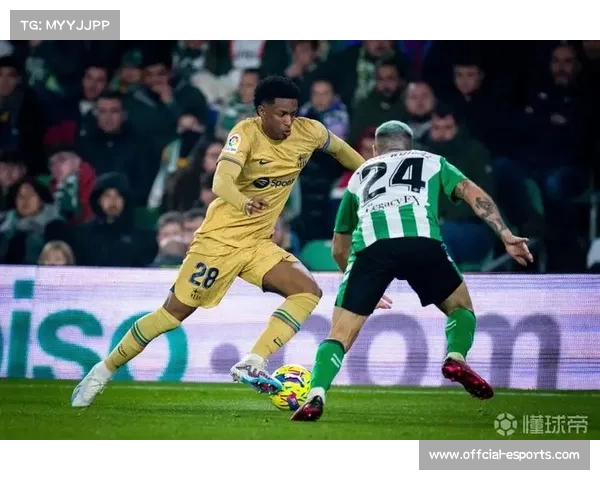 巴萨客场挑战贝蒂斯冲击六连胜,费兰-托雷斯曾五破对手 巴萨客场挑战贝蒂斯冲击六连胜,费兰-托雷斯曾五破对手